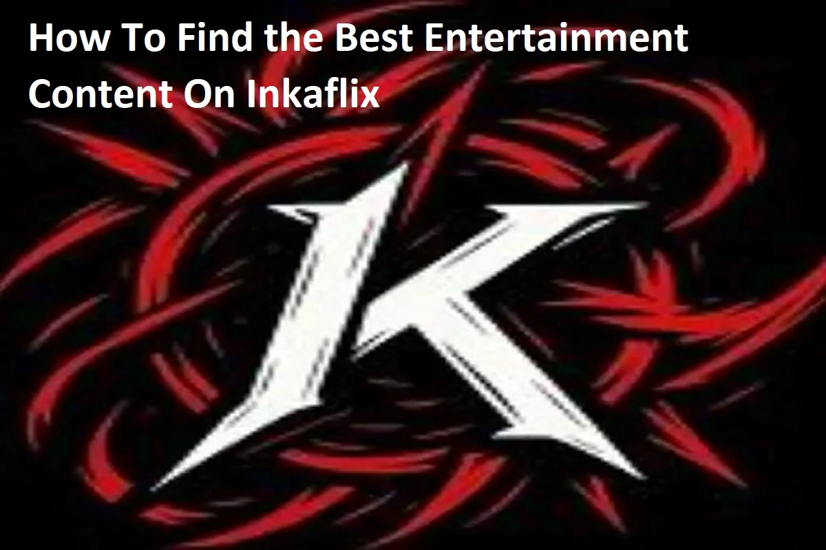 How To Find the Best Entertainment Content On Inkaflix